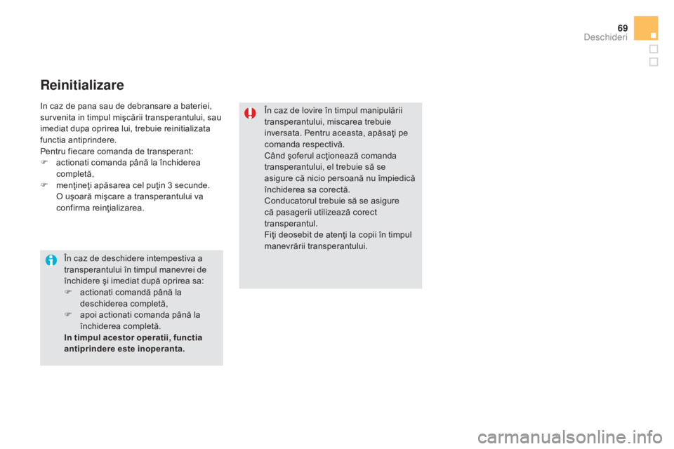 CITROEN DS5 HYBRID 2015  Ghiduri De Utilizare (in Romanian) 69
DS5_ro_Chap02_ouvertures_ed01-2015
Reinitializare
În caz de lovire în timpul manipulării 
transperantului, miscarea trebuie 
inversata. Pentru aceasta, apăsaţi pe 
comanda respectivă.
Când ŠCITROEN DS5 HYBRID 2015  Ghiduri De Utilizare (in Romanian) 69
DS5_ro_Chap02_ouvertures_ed01-2015
Reinitializare
În caz de lovire în timpul manipulării 
transperantului, miscarea trebuie 
inversata. Pentru aceasta, apăsaţi pe 
comanda respectivă.
Când Å