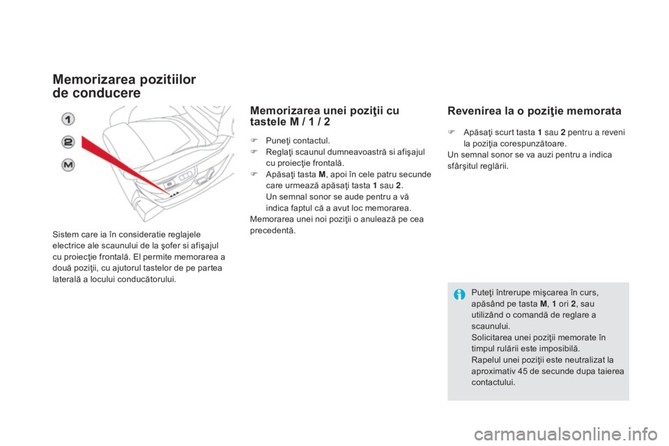 CITROEN DS5 HYBRID 2015  Ghiduri De Utilizare (in Romanian) DS5_ro_Chap03_confort_ed01-2015
Memorizarea pozitiilor  
de conducere
Sistem care ia în consideratie reglajele 
electrice ale scaunului de la ÅŸofer si afiÅŸajul 
cu proiecţie frontală. El permite  CITROEN DS5 HYBRID 2015  Ghiduri De Utilizare (in Romanian) DS5_ro_Chap03_confort_ed01-2015
Memorizarea pozitiilor  
de conducere
Sistem care ia în consideratie reglajele 
electrice ale scaunului de la ÅŸofer si afiÅŸajul 
cu proiecţie frontală. El permite
