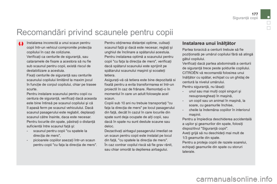 CITROEN DS5 HYBRID 2013  Ghiduri De Utilizare (in Romanian) 177Siguranţă copii
 
Instalarea incorectă a unui scaun pentru 
copii într-un vehicul compromite protecţia copilului 
