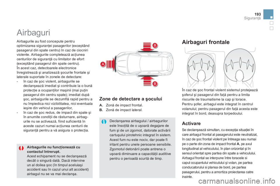 CITROEN DS5 HYBRID 2013  Ghiduri De Utilizare (in Romanian) 193Siguranţă
 
Airbaguri 
 
 Airbagurile au fost concepute pentru
optimizarea siguranţei pasagerilor (except