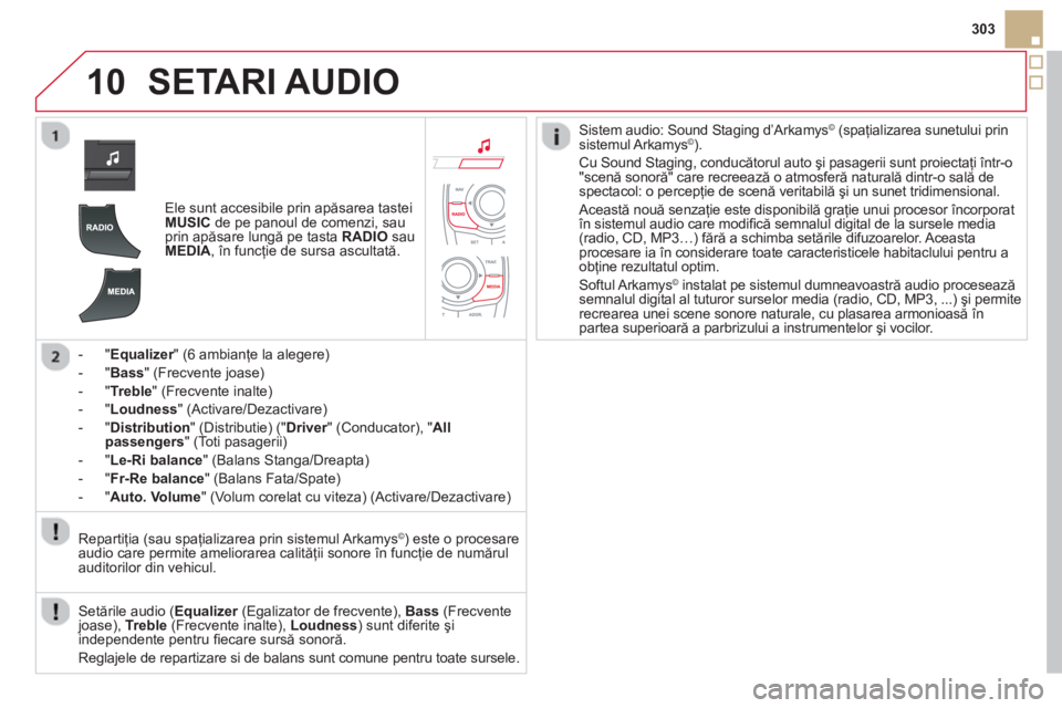CITROEN DS5 HYBRID 2013 Ghiduri De Utilizare (in Romanian) 10
303
SETARI AUDIO
Ele sunt accesibile prin apăsarea tastei MUSICde pe panoul de comenzi, sau
prin apăsare lungă pe tasta RADIOsau MEDIA, în funcţie de sursa ascultată.
-
" Equalizer" (6 CITROEN DS5 HYBRID 2013 Ghiduri De Utilizare (in Romanian) 10
303
SETARI AUDIO
Ele sunt accesibile prin apăsarea tastei MUSICde pe panoul de comenzi, sau
prin apăsare lungă pe tasta RADIOsau MEDIA, în funcţie de sursa ascultată.
-
" Equalizer" (6