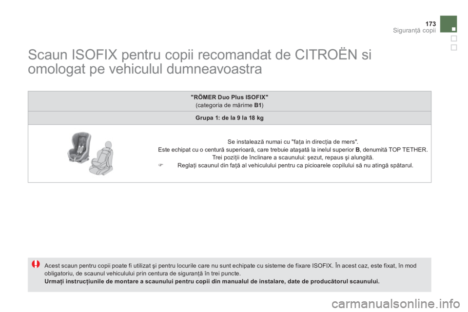 CITROEN DS5 HYBRID 2012  Ghiduri De Utilizare (in Romanian) 173Siguranţă copii
 
 
 
 
 
 
 
 
 
 
 
 
 
Scaun ISOFIX pentru copii recomandat de CITROËN si 
omologat pe vehiculul dumneavoastra 
 Acest scaun pentru copii poate fi utilizat şi pentru locurile