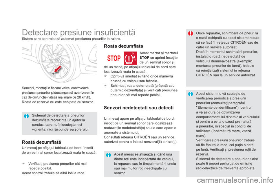 CITROEN DS5 HYBRID 2012  Ghiduri De Utilizare (in Romanian)    
 
 
 
 
 
 
 
Detectare presiune insuﬁ cientă Sistem care controlează automat presiunea pneurilor la rulare. 
Senzorii, montaţi 