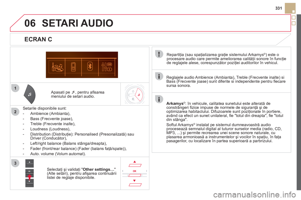 CITROEN DS5 HYBRID 2012  Ghiduri De Utilizare (in Romanian) 1
2
3
06
331
   
Apasati pe  �‘, pentru aﬁ sareameniului de setari audio.  
   
Setarile disponibile sunt:
   
 
-  Ambience 
(Ambianta), 
   
-  Bass 
(Frecvente joase), 
   
-  Treble 
(Frecvent