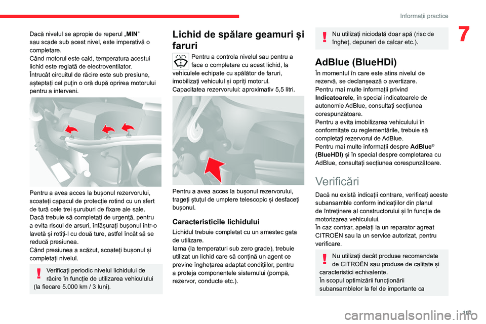 CITROEN JUMPER 2020 Ghiduri De Utilizare (in Romanian) 101
Informații practice
7Dacă nivelul se apropie de reperul „MIN” sau scade sub acest nivel, este imperativă o completare.Când motorul este cald, temperatura acestui lichid este reglată de el CITROEN JUMPER 2020 Ghiduri De Utilizare (in Romanian) 101
Informații practice
7Dacă nivelul se apropie de reperul „MIN” sau scade sub acest nivel, este imperativă o completare.Când motorul este cald, temperatura acestui lichid este reglată de el