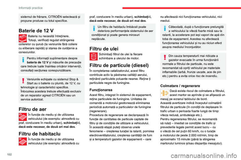 CITROEN JUMPER 2020 Ghiduri De Utilizare (in Romanian) 102
Informații practice
sistemul de frânare, CITROËN selectează și propune produse cu totul specifice.
Baterie de 12 V
Bateria nu necesită întreținere.Totuși, verificați regulat strângerea CITROEN JUMPER 2020 Ghiduri De Utilizare (in Romanian) 102
Informații practice
sistemul de frânare, CITROËN selectează și propune produse cu totul specifice.
Baterie de 12 V
Bateria nu necesită întreținere.Totuși, verificați regulat strângerea