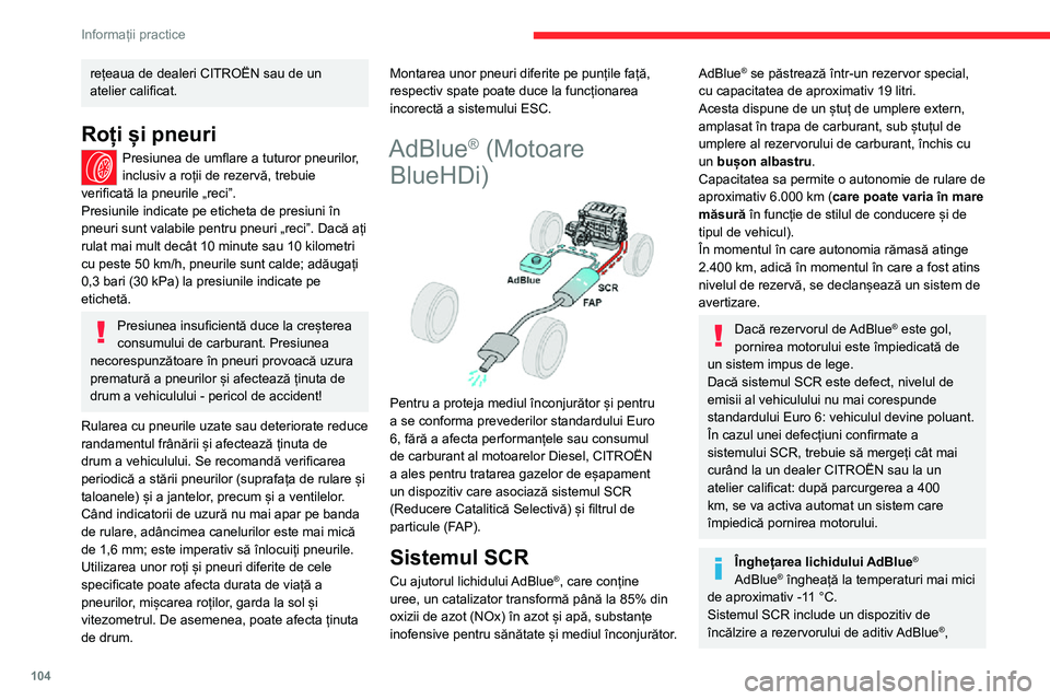 CITROEN JUMPER 2020 Ghiduri De Utilizare (in Romanian) 104
Informații practice
rețeaua de dealeri CITROËN sau de un atelier calificat.
Roți și pneuri
Presiunea de umflare a tuturor pneurilor, inclusiv a roții de rezervă, trebuie verificată la pneu CITROEN JUMPER 2020 Ghiduri De Utilizare (in Romanian) 104
Informații practice
rețeaua de dealeri CITROËN sau de un atelier calificat.
Roți și pneuri
Presiunea de umflare a tuturor pneurilor, inclusiv a roții de rezervă, trebuie verificată la pneu