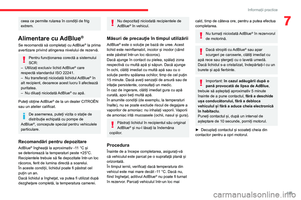 CITROEN JUMPER 2020 Ghiduri De Utilizare (in Romanian) 105
Informații practice
7ceea ce permite rularea în condiții de frig extrem.
Alimentare cu AdBlue®
Se recomandă să completați cu AdBlue® la prima avertizare privind atingerea nivelului de reze CITROEN JUMPER 2020 Ghiduri De Utilizare (in Romanian) 105
Informații practice
7ceea ce permite rularea în condiții de frig extrem.
Alimentare cu AdBlue®
Se recomandă să completați cu AdBlue® la prima avertizare privind atingerea nivelului de reze