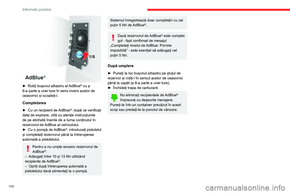 CITROEN JUMPER 2020  Ghiduri De Utilizare (in Romanian) 106
Informații practice
 
► Rotiți bușonul albastru al AdBlue® cu a 6-a parte a unei ture în sens invers acelor de ceasornic și scoateți-l.
Completarea
► Cu un recipient de AdBlue®: după 