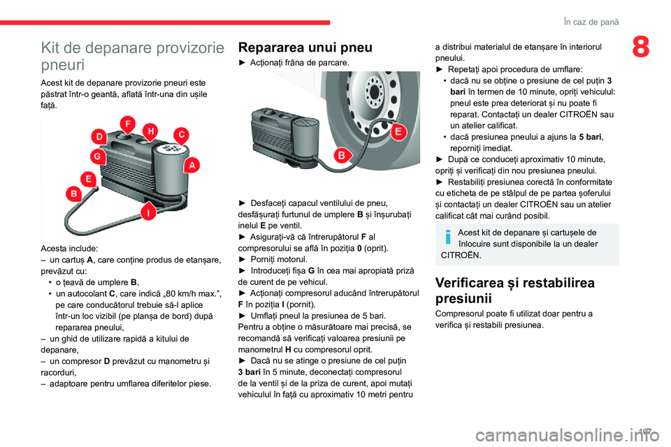 CITROEN JUMPER 2020 Ghiduri De Utilizare (in Romanian) 107
În caz de pană
8Kit de depanare provizorie
pneuri
Acest kit de depanare provizorie pneuri este păstrat într-o geantă, aflată într-una din ușile față.
Acesta include:– un cartuș A, CITROEN JUMPER 2020 Ghiduri De Utilizare (in Romanian) 107
În caz de pană
8Kit de depanare provizorie
pneuri
Acest kit de depanare provizorie pneuri este păstrat într-o geantă, aflată într-una din ușile față.
Acesta include:– un cartuș A,