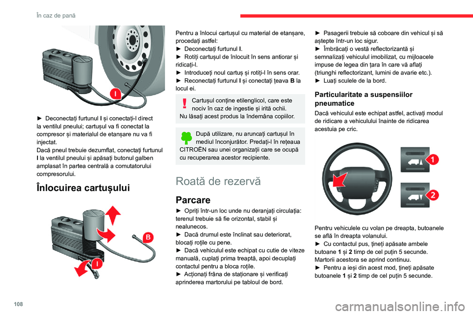 CITROEN JUMPER 2020 Ghiduri De Utilizare (in Romanian) 108
În caz de pană
Martorii acestora se sting și sistemul redevine în întregime operațional.Acest mod se dezactivează automat dacă depășiți viteza de aproximativ 5 km/h.După securizarea ve CITROEN JUMPER 2020 Ghiduri De Utilizare (in Romanian) 108
În caz de pană
Martorii acestora se sting și sistemul redevine în întregime operațional.Acest mod se dezactivează automat dacă depășiți viteza de aproximativ 5 km/h.După securizarea ve