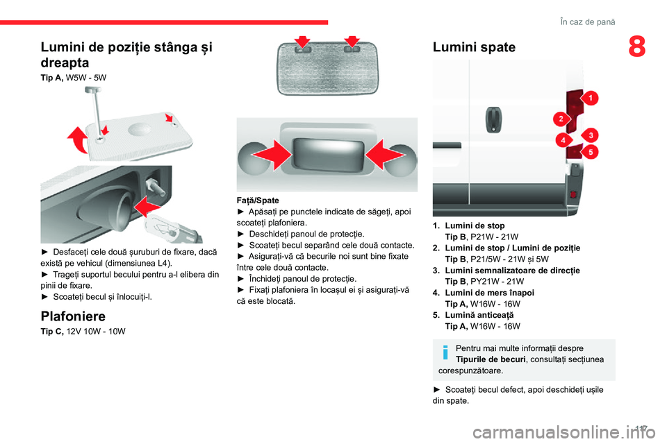 CITROEN JUMPER 2020 Ghiduri De Utilizare (in Romanian) 11 7
În caz de pană
8Lumini de poziție stânga și
dreapta
Tip A, W5W - 5W
► Desfaceți cele două șuruburi de fixare, dacă există pe vehicul (dimensiunea L4).► Trageți suportul becului CITROEN JUMPER 2020 Ghiduri De Utilizare (in Romanian) 11 7
În caz de pană
8Lumini de poziție stânga și
dreapta
Tip A, W5W - 5W
► Desfaceți cele două șuruburi de fixare, dacă există pe vehicul (dimensiunea L4).► Trageți suportul becului