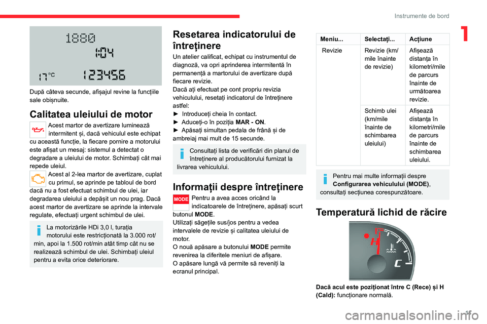 CITROEN JUMPER 2020  Ghiduri De Utilizare (in Romanian) 11
Instrumente de bord
1
 
După câteva secunde, afișajul revine la funcțiile sale obișnuite.
Calitatea uleiului de motor
Acest martor de avertizare luminează intermitent și, dacă vehiculul est