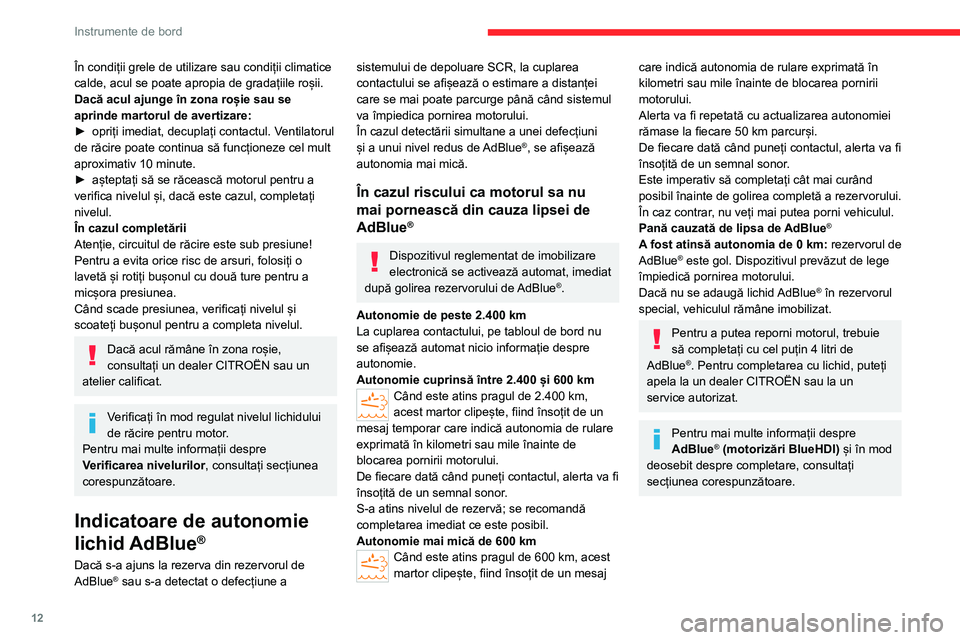 CITROEN JUMPER 2020  Ghiduri De Utilizare (in Romanian) 12
Instrumente de bord
În condiții grele de utilizare sau condiții climatice calde, acul se poate apropia de gradațiile roșii.Dacă acul ajunge în zona roșie sau se aprinde martorul de avertiza