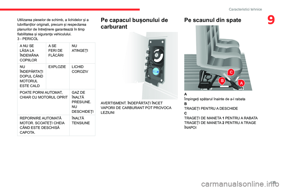 CITROEN JUMPER 2020  Ghiduri De Utilizare (in Romanian) 139
Caracteristici tehnice
9Utilizarea pieselor de schimb, a lichidelor și a lubrifianților originali, precum și respectarea planurilor de întreținere garantează în timp fiabilitatea și sigura