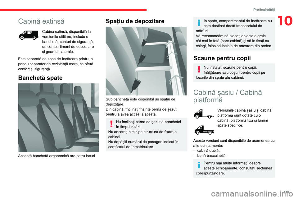 CITROEN JUMPER 2020 Ghiduri De Utilizare (in Romanian) 141
Particularități
10Cabină extinsă
Cabina extinsă, disponibilă la versiunile utilitare, include o banchetă, centuri de siguranță, un compartiment de depozitare și geamuri laterale.
Este se CITROEN JUMPER 2020 Ghiduri De Utilizare (in Romanian) 141
Particularități
10Cabină extinsă
Cabina extinsă, disponibilă la versiunile utilitare, include o banchetă, centuri de siguranță, un compartiment de depozitare și geamuri laterale.
Este se