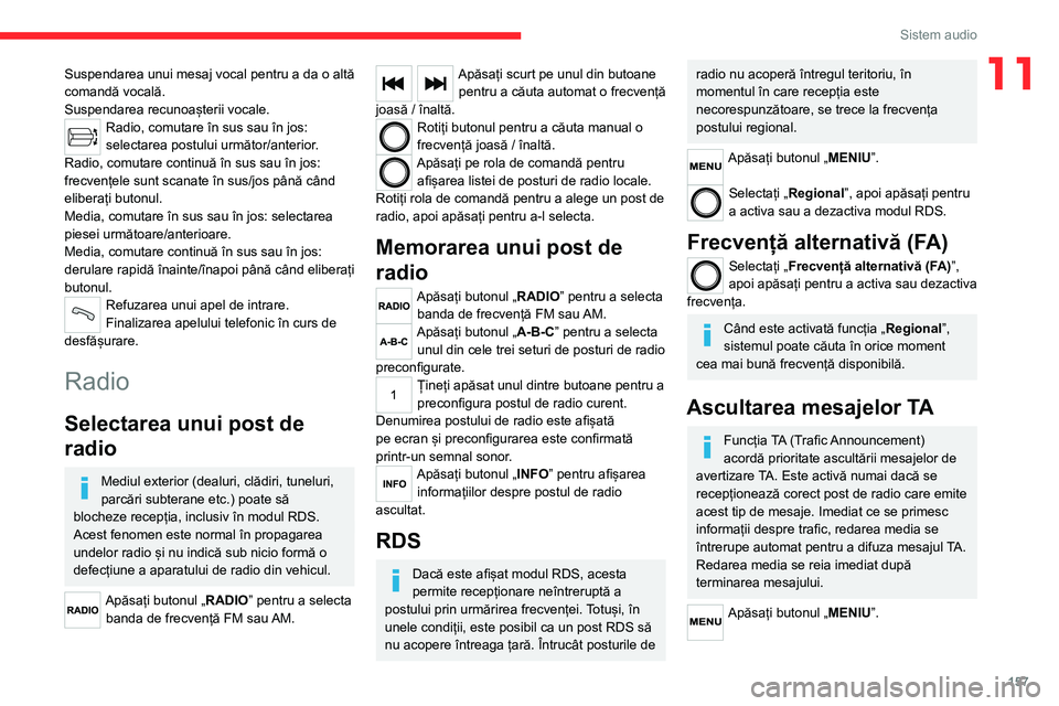 CITROEN JUMPER 2020 Ghiduri De Utilizare (in Romanian) 157
Sistem audio
11Suspendarea unui mesaj vocal pentru a da o altă comandă vocală.Suspendarea recunoașterii vocale.Radio, comutare în sus sau în jos: selectarea postului următor/anterior.Radio, CITROEN JUMPER 2020 Ghiduri De Utilizare (in Romanian) 157
Sistem audio
11Suspendarea unui mesaj vocal pentru a da o altă comandă vocală.Suspendarea recunoașterii vocale.Radio, comutare în sus sau în jos: selectarea postului următor/anterior.Radio,