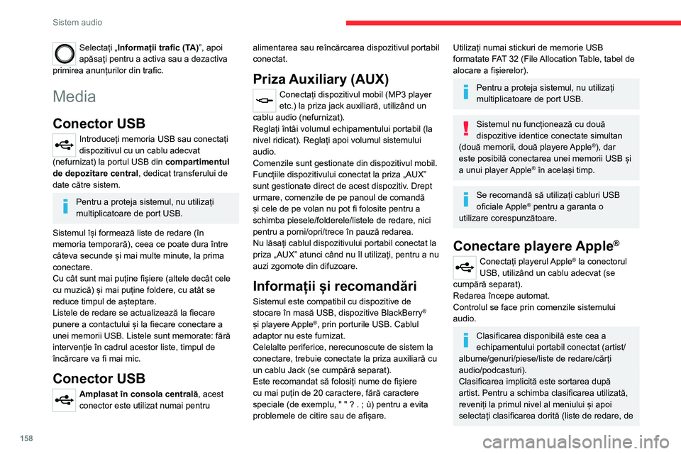CITROEN JUMPER 2020  Ghiduri De Utilizare (in Romanian) 158
Sistem audio
Selectați „Informații trafic (TA)”, apoi apăsați pentru a activa sau a dezactiva primirea anunțurilor din trafic.
Media
Conector USB
Introduceți memoria USB sau conectați d