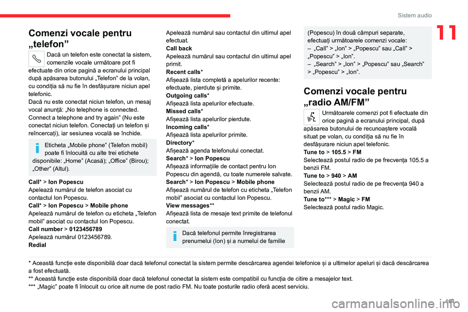 CITROEN JUMPER 2020 Ghiduri De Utilizare (in Romanian) 161
Sistem audio
11Comenzi vocale pentru
„telefon”
Dacă un telefon este conectat la sistem, comenzile vocale următoare pot fi efectuate din orice pagină a ecranului principal după apăsarea b CITROEN JUMPER 2020 Ghiduri De Utilizare (in Romanian) 161
Sistem audio
11Comenzi vocale pentru
„telefon”
Dacă un telefon este conectat la sistem, comenzile vocale următoare pot fi efectuate din orice pagină a ecranului principal după apăsarea b