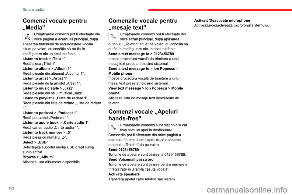 CITROEN JUMPER 2020 Ghiduri De Utilizare (in Romanian) 162
Sistem audio
Comenzi vocale pentru
„Media”
Următoarele comenzi pot fi efectuate din orice pagină a ecranului principal, după apăsarea butonului de recunoaștere vocală situat pe volan, c CITROEN JUMPER 2020 Ghiduri De Utilizare (in Romanian) 162
Sistem audio
Comenzi vocale pentru
„Media”
Următoarele comenzi pot fi efectuate din orice pagină a ecranului principal, după apăsarea butonului de recunoaștere vocală situat pe volan, c