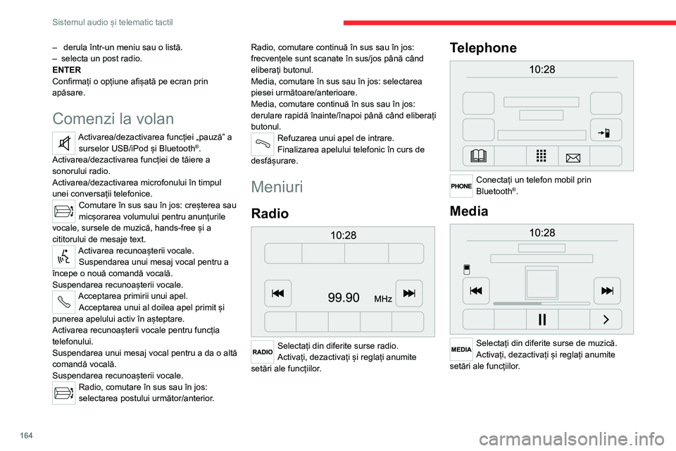 CITROEN JUMPER 2020  Ghiduri De Utilizare (in Romanian) 164
Sistemul audio și telematic tactil
Informații despre vehicul 
 
Accesați temperatura exterioară, ceasul, busola și computerul de bord.
Navigation 
 
Introduceți setările de navigație și a