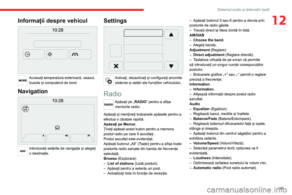 CITROEN JUMPER 2020  Ghiduri De Utilizare (in Romanian) 165
Sistemul audio și telematic tactil
12Informații despre vehicul 
 
Accesați temperatura exterioară, ceasul, busola și computerul de bord.
Navigation 
 
Introduceți setările de navigație și