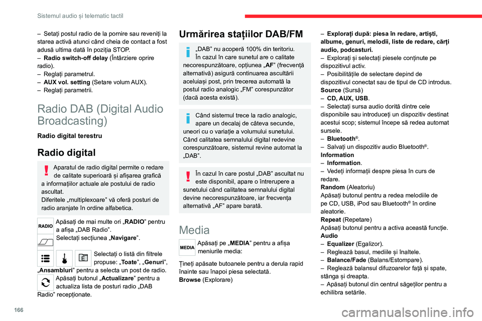 CITROEN JUMPER 2020  Ghiduri De Utilizare (in Romanian) 166
Sistemul audio și telematic tactil
– Volume/Speed (Volum/Viteză).– Selectați parametrul dorit; opțiunea va fi evidențiată.– Loudness (Intensitate).– Optimizează calitatea sunetului 