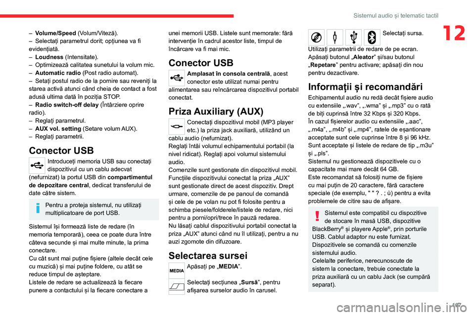 CITROEN JUMPER 2020  Ghiduri De Utilizare (in Romanian) 167
Sistemul audio și telematic tactil
12– Volume/Speed (Volum/Viteză).– Selectați parametrul dorit; opțiunea va fi evidențiată.– Loudness (Intensitate).– Optimizează calitatea sunetulu