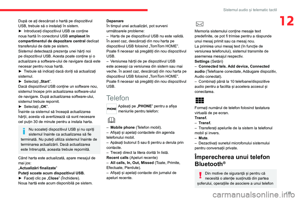 CITROEN JUMPER 2020 Ghiduri De Utilizare (in Romanian) 171
Sistemul audio și telematic tactil
12După ce ați descărcat o hartă pe dispozitivul USB, trebuie să o instalați în sistem.► Introduceți dispozitivul USB ce conține noua hartă în conec CITROEN JUMPER 2020 Ghiduri De Utilizare (in Romanian) 171
Sistemul audio și telematic tactil
12După ce ați descărcat o hartă pe dispozitivul USB, trebuie să o instalați în sistem.► Introduceți dispozitivul USB ce conține noua hartă în conec