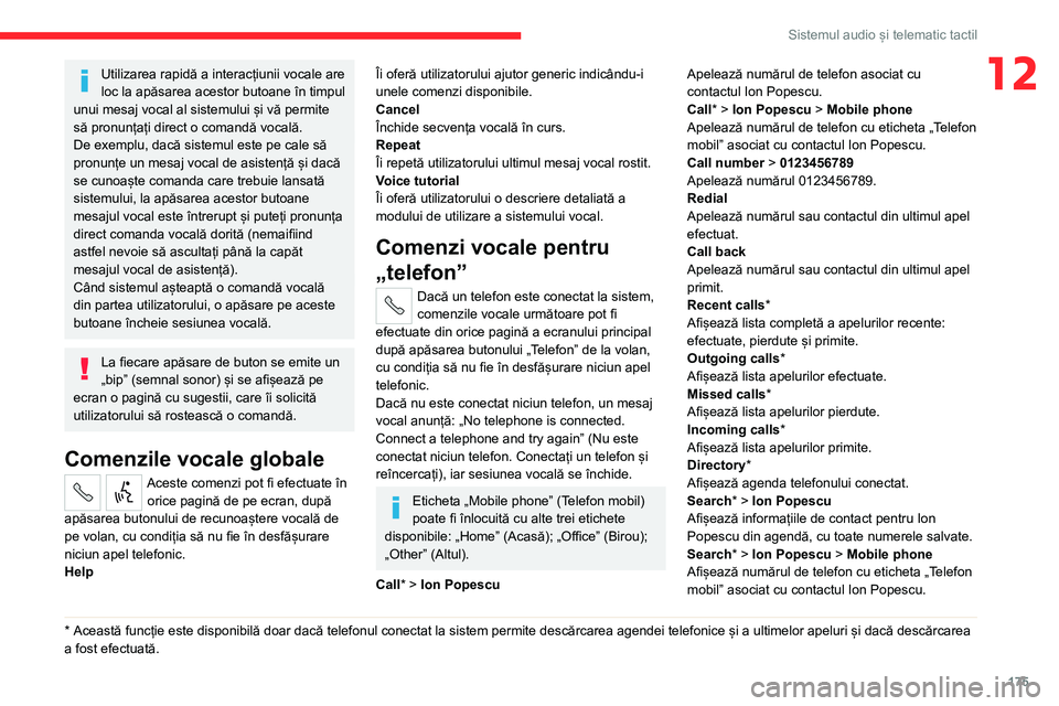 CITROEN JUMPER 2020 Ghiduri De Utilizare (in Romanian) 175
Sistemul audio și telematic tactil
12Utilizarea rapidă a interacțiunii vocale are loc la apăsarea acestor butoane în timpul unui mesaj vocal al sistemului și vă permite să pronunțați dir CITROEN JUMPER 2020 Ghiduri De Utilizare (in Romanian) 175
Sistemul audio și telematic tactil
12Utilizarea rapidă a interacțiunii vocale are loc la apăsarea acestor butoane în timpul unui mesaj vocal al sistemului și vă permite să pronunțați dir