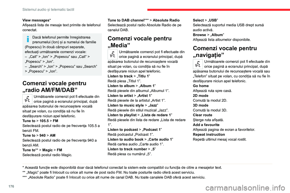 CITROEN JUMPER 2020 Ghiduri De Utilizare (in Romanian) 176
Sistemul audio și telematic tactil
Comenzile vocale pentru
„mesaje text”
Următoarele comenzi pot fi efectuate din orice ecran principal, după apăsarea butonului „Telefon” situat pe vo CITROEN JUMPER 2020 Ghiduri De Utilizare (in Romanian) 176
Sistemul audio și telematic tactil
Comenzile vocale pentru
„mesaje text”
Următoarele comenzi pot fi efectuate din orice ecran principal, după apăsarea butonului „Telefon” situat pe vo