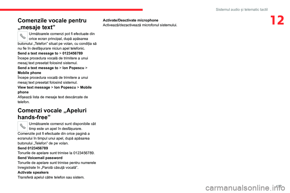 CITROEN JUMPER 2020 Ghiduri De Utilizare (in Romanian) 177
Sistemul audio și telematic tactil
12Comenzile vocale pentru
„mesaje text”
Următoarele comenzi pot fi efectuate din orice ecran principal, după apăsarea butonului „Telefon” situat pe CITROEN JUMPER 2020 Ghiduri De Utilizare (in Romanian) 177
Sistemul audio și telematic tactil
12Comenzile vocale pentru
„mesaje text”
Următoarele comenzi pot fi efectuate din orice ecran principal, după apăsarea butonului „Telefon” situat pe