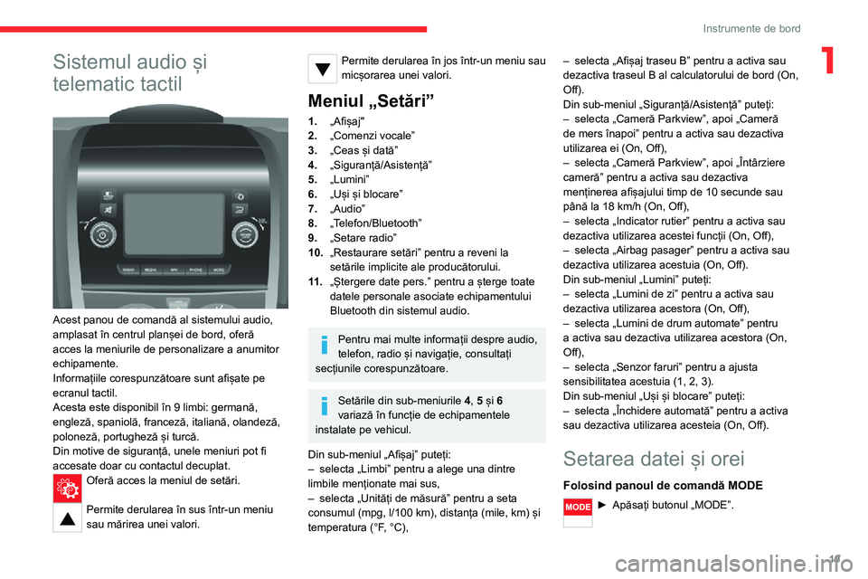 CITROEN JUMPER 2020  Ghiduri De Utilizare (in Romanian) 19
Instrumente de bord
1Sistemul audio și 
telematic tactil 
 
Acest panou de comandă al sistemului audio, amplasat în centrul planșei de bord, oferă acces la meniurile de personalizare a anumito