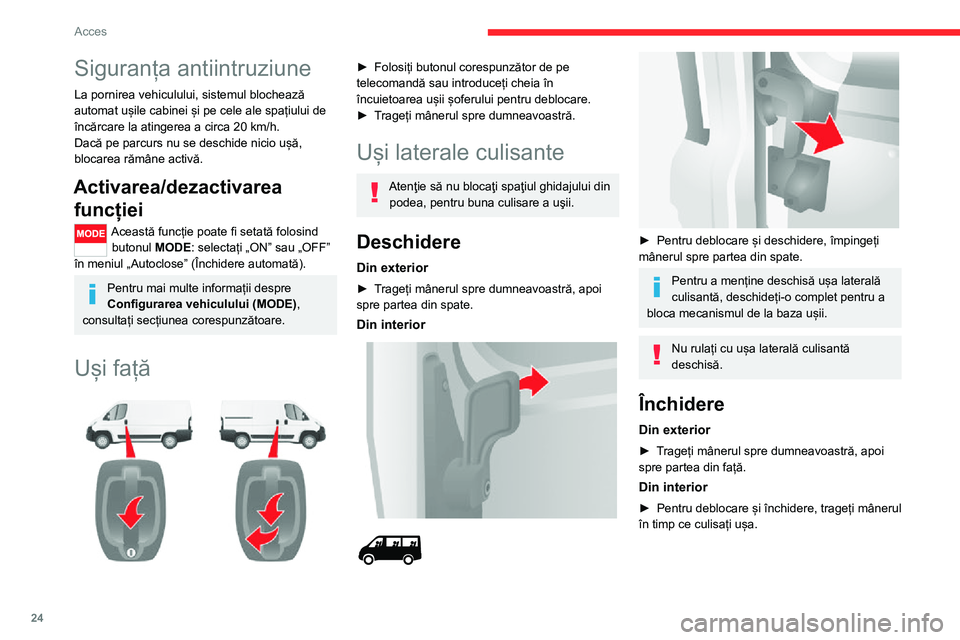 CITROEN JUMPER 2020  Ghiduri De Utilizare (in Romanian) 24
Acces
Uși spate
Cu vehiculul oprit, la deschiderea ușilor din spate, camera video se activează și transmite imaginea pe ecranul amplasat in cabină.
Deschidere
Din exterior 
 
► Trageți mân