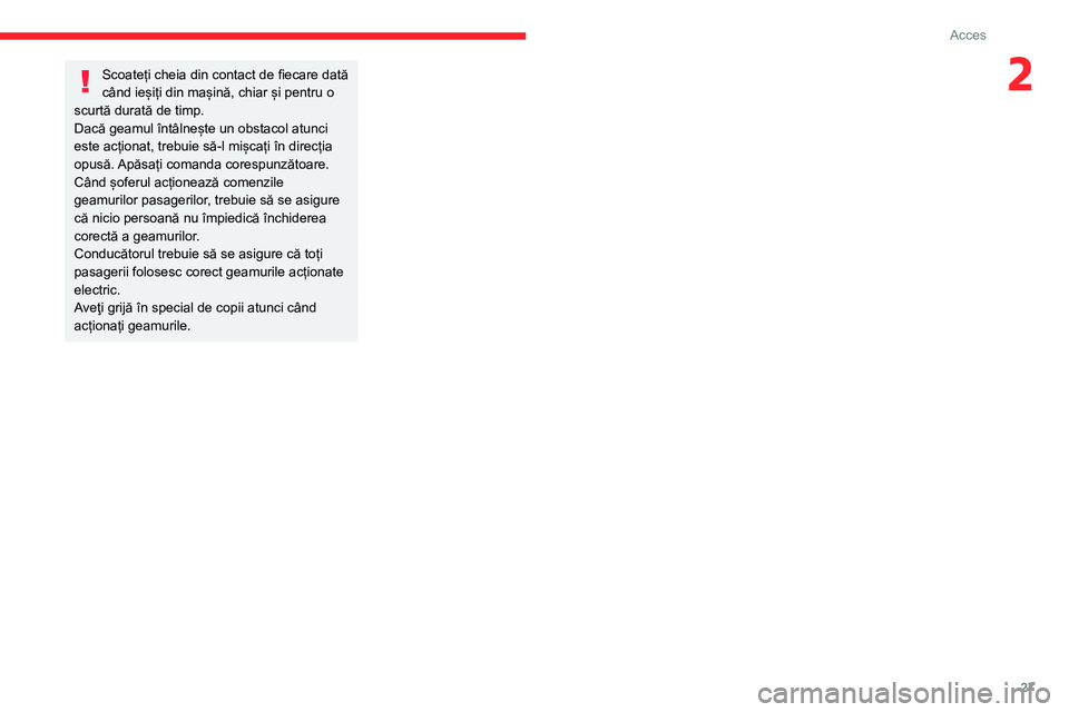 CITROEN JUMPER 2020 Ghiduri De Utilizare (in Romanian) 27
Acces
2Scoateți cheia din contact de fiecare dată când ieșiți din mașină, chiar și pentru o scurtă durată de timp.Dacă geamul întâlnește un obstacol atunci este acționat, trebuie să CITROEN JUMPER 2020 Ghiduri De Utilizare (in Romanian) 27
Acces
2Scoateți cheia din contact de fiecare dată când ieșiți din mașină, chiar și pentru o scurtă durată de timp.Dacă geamul întâlnește un obstacol atunci este acționat, trebuie să