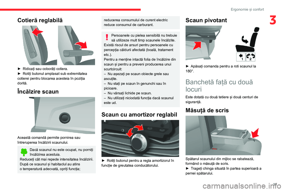 CITROEN JUMPER 2020  Ghiduri De Utilizare (in Romanian) 29
Ergonomie și confort
3Cotieră reglabilă 
 
► Ridicați sau coborâți cotiera.► Rotiți butonul amplasat sub extremitatea cotierei pentru blocarea acesteia în poziția dorită.
Încălzire 