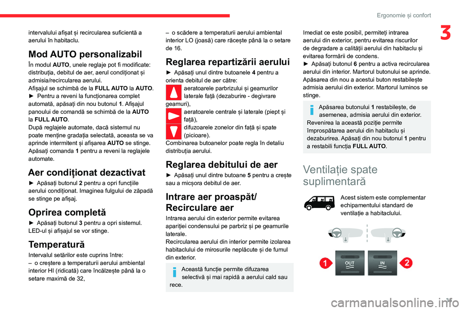 CITROEN JUMPER 2020  Ghiduri De Utilizare (in Romanian) 35
Ergonomie și confort
3intervalului afișat și recircularea suficientă a aerului în habitaclu.
Mod AUTO personalizabil
În modul AUTO, unele reglaje pot fi modificate: distribuția, debitul de a