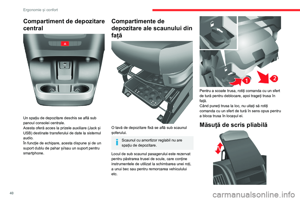 CITROEN JUMPER 2020  Ghiduri De Utilizare (in Romanian) 40
Ergonomie și confort
Compartiment de depozitare 
central 
 
Un spațiu de depozitare deschis se află sub panoul consolei centrale. Acesta oferă acces la prizele auxiliare (Jack și USB) destinat