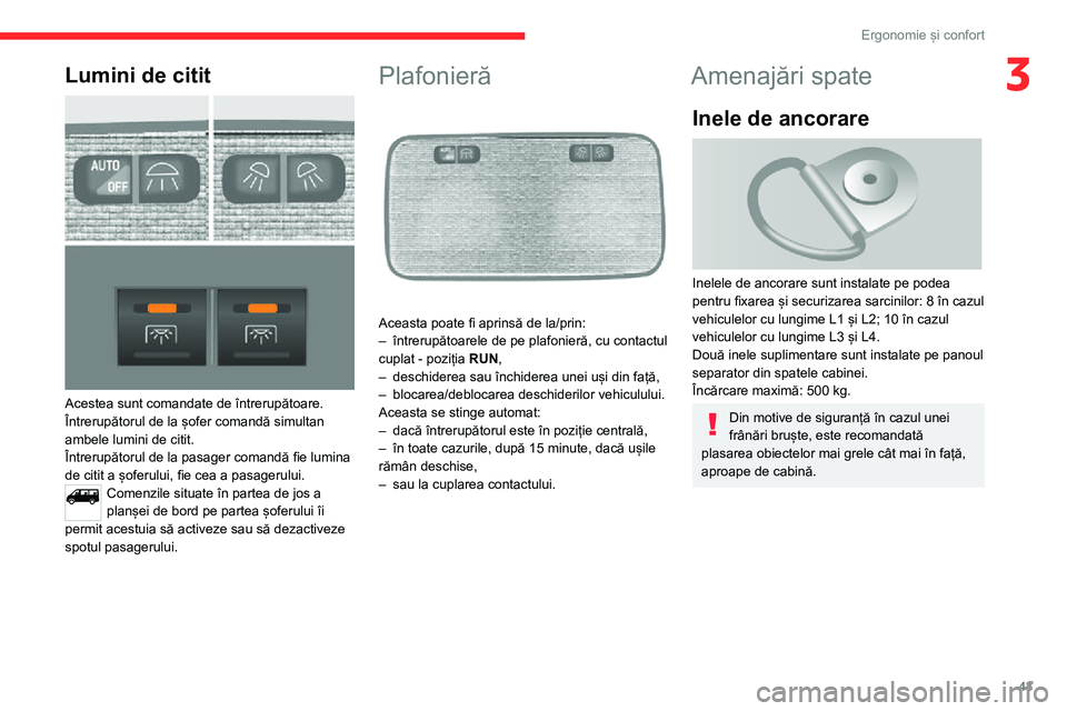 CITROEN JUMPER 2020  Ghiduri De Utilizare (in Romanian) 43
Ergonomie și confort
3Lumini de citit 
 
Acestea sunt comandate de întrerupătoare.Întrerupătorul de la șofer comandă simultan ambele lumini de citit.Întrerupătorul de la pasager comandă f