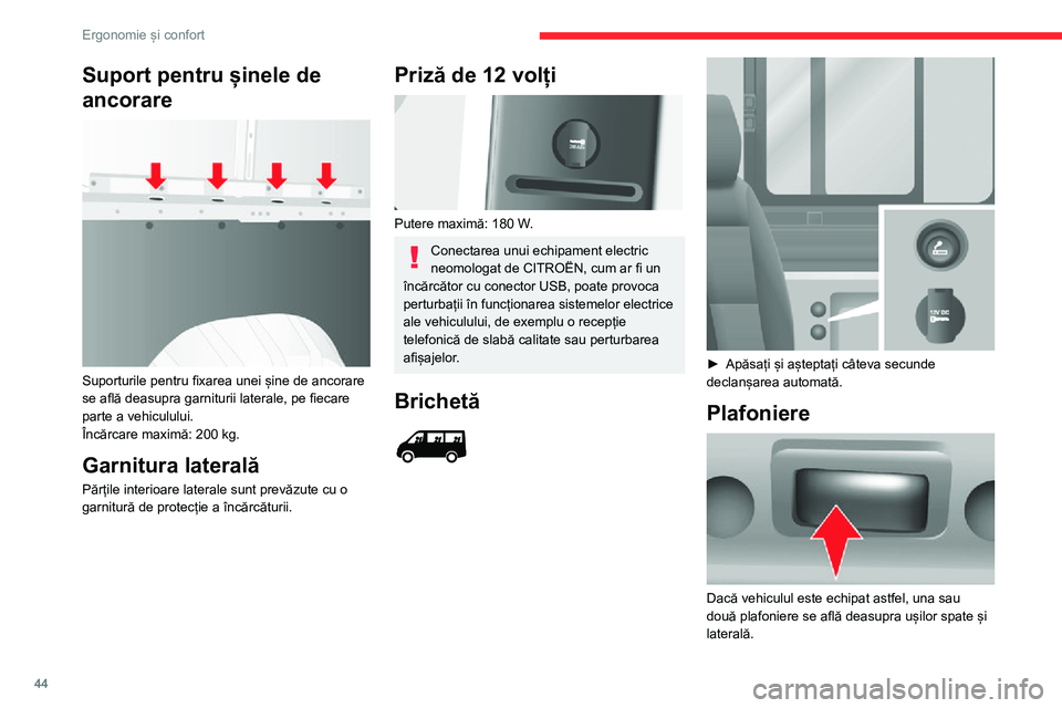 CITROEN JUMPER 2020  Ghiduri De Utilizare (in Romanian) 44
Ergonomie și confort
Suport pentru șinele de 
ancorare 
 
Suporturile pentru fixarea unei șine de ancorare se află deasupra garniturii laterale, pe fiecare parte a vehiculului.Încărcare maxim