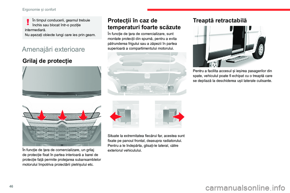 CITROEN JUMPER 2020  Ghiduri De Utilizare (in Romanian) 46
Ergonomie și confort
În timpul conducerii, geamul trebuie închis sau blocat într-o poziție intermediară.Nu așezați obiecte lungi care ies prin geam.
Amenajări exterioare
Grilaj de protecț