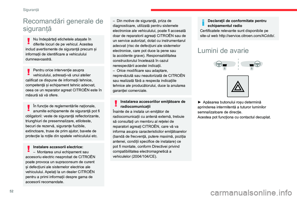 CITROEN JUMPER 2020  Ghiduri De Utilizare (in Romanian) 52
Siguranță
Recomandări generale de 
siguranță
Nu îndepărtați etichetele atașate în diferite locuri de pe vehicul. Acestea includ avertismente de siguranță precum și informații de ident