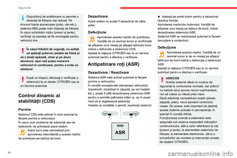 CITROEN JUMPER 2020  Ghiduri De Utilizare (in Romanian) 54
Siguranță
Dispozitivul de antiblocare nu permite o distanță de frânare mai redusă. Pe drumuri foarte alunecoase (polei, ulei etc.), sistemul ABS poate mări distanța de frânare.În cazul sc