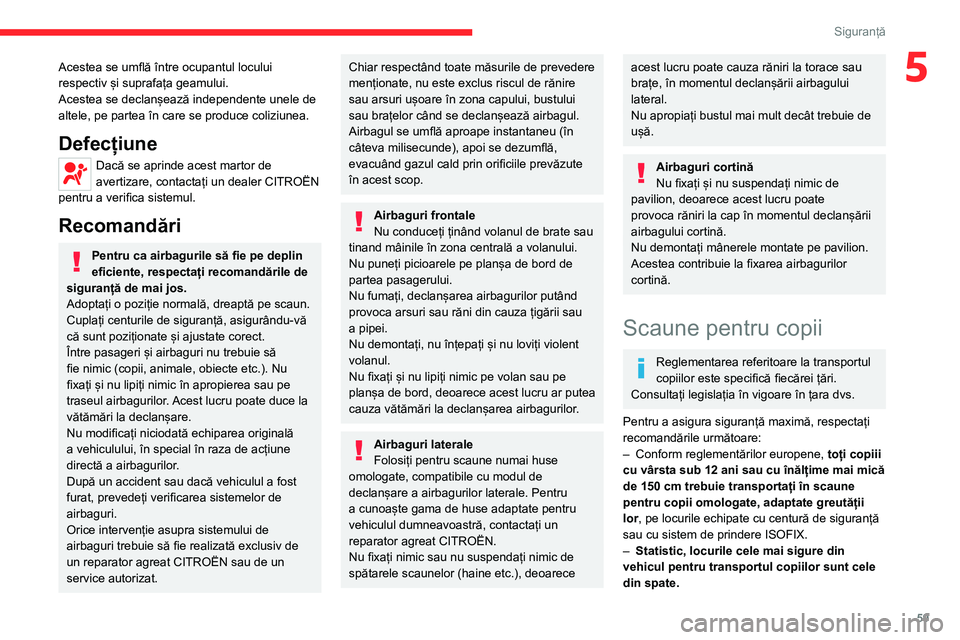 CITROEN JUMPER 2020 Ghiduri De Utilizare (in Romanian) 59
Siguranță
5Acestea se umflă între ocupantul locului respectiv și suprafața geamului.Acestea se declanșează independente unele de altele, pe partea în care se produce coliziunea.
Defecțiun CITROEN JUMPER 2020 Ghiduri De Utilizare (in Romanian) 59
Siguranță
5Acestea se umflă între ocupantul locului respectiv și suprafața geamului.Acestea se declanșează independente unele de altele, pe partea în care se produce coliziunea.
Defecțiun