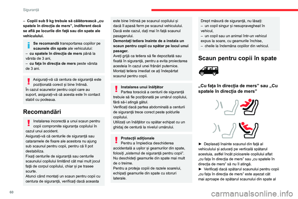 CITROEN JUMPER 2020 Ghiduri De Utilizare (in Romanian) 60
Siguranță
– Copiii sub 9 kg trebuie să călătorească „cu spatele în direcția de mers”, indiferent dacă se află pe locurile din față sau din spate ale vehiculului.
Se recomandă tra CITROEN JUMPER 2020 Ghiduri De Utilizare (in Romanian) 60
Siguranță
– Copiii sub 9 kg trebuie să călătorească „cu spatele în direcția de mers”, indiferent dacă se află pe locurile din față sau din spate ale vehiculului.
Se recomandă tra