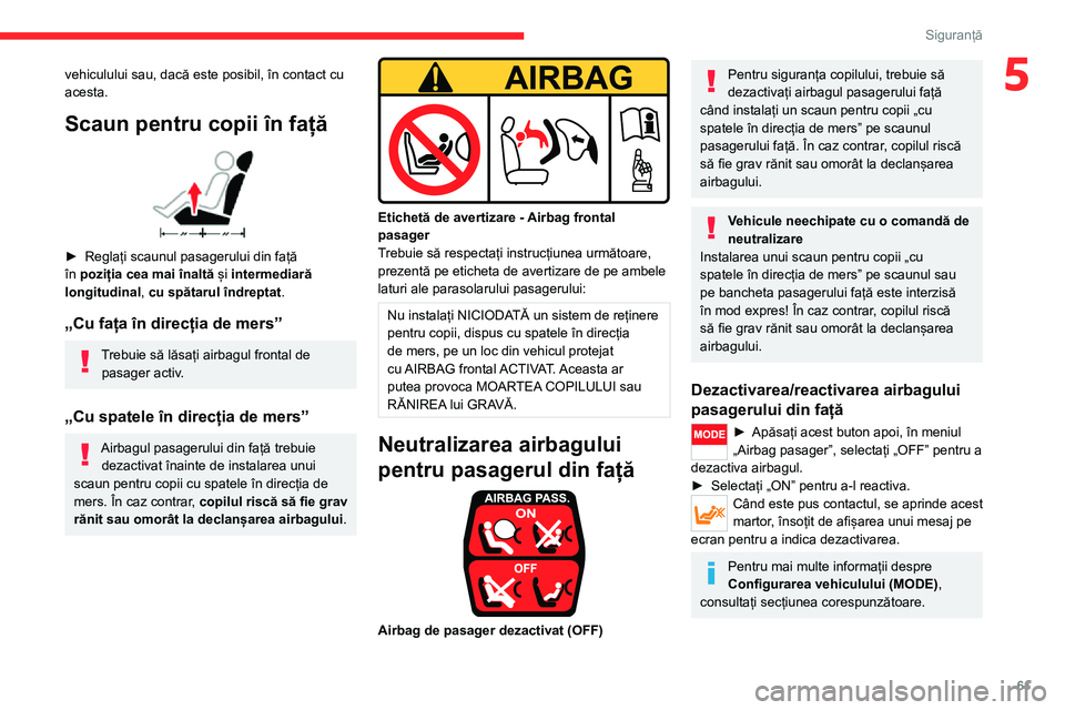 CITROEN JUMPER 2020 Ghiduri De Utilizare (in Romanian) 61
Siguranță
5vehiculului sau, dacă este posibil, în contact cu acesta.
Scaun pentru copii în față
► Reglați scaunul pasagerului din față în poziția cea mai înaltă și intermediară CITROEN JUMPER 2020 Ghiduri De Utilizare (in Romanian) 61
Siguranță
5vehiculului sau, dacă este posibil, în contact cu acesta.
Scaun pentru copii în față
► Reglați scaunul pasagerului din față în poziția cea mai înaltă și intermediară