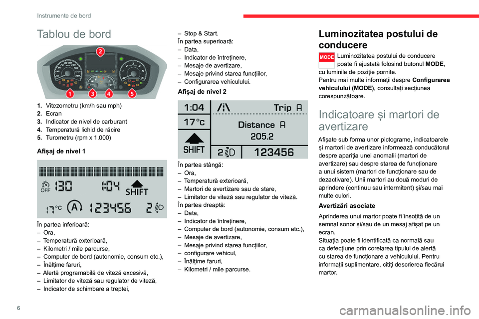 CITROEN JUMPER 2020  Ghiduri De Utilizare (in Romanian) 6
Instrumente de bord
Tablou de bord 
 
1.Vitezometru (km/h sau mph)
2.Ecran
3.Indicator de nivel de carburant
4.Temperatură lichid de răcire
5.Turometru (rpm x 1.000)
Afișaj de nivel 1 
 
În part