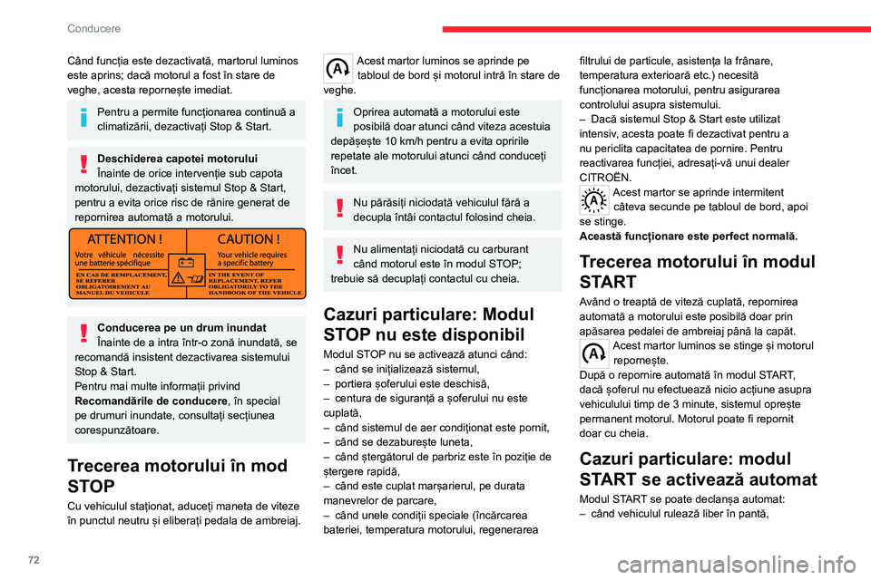 CITROEN JUMPER 2020  Ghiduri De Utilizare (in Romanian) 72
Conducere
Când funcția este dezactivată, martorul luminos este aprins; dacă motorul a fost în stare de veghe, acesta repornește imediat.
Pentru a permite funcționarea continuă a climatizăr