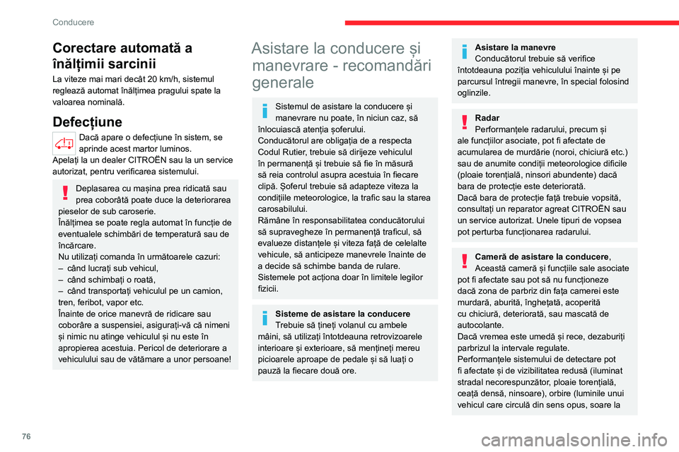 CITROEN JUMPER 2020 Ghiduri De Utilizare (in Romanian) 76
Conducere
Corectare automată a
înălțimii sarcinii
La viteze mai mari decât 20 km/h, sistemul reglează automat înălțimea pragului spate la valoarea nominală.
Defecțiune
Dacă apare o def CITROEN JUMPER 2020 Ghiduri De Utilizare (in Romanian) 76
Conducere
Corectare automată a
înălțimii sarcinii
La viteze mai mari decât 20 km/h, sistemul reglează automat înălțimea pragului spate la valoarea nominală.
Defecțiune
Dacă apare o def
