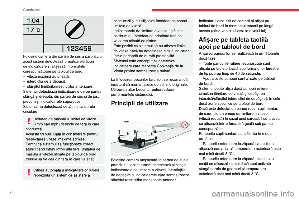 CITROEN JUMPER 2020 Ghiduri De Utilizare (in Romanian) 78
Conducere
Folosind camera din partea de sus a parbrizului, acest sistem detectează următoarele tipuri de indicatoare și afișează informațiile
corespunzătoare pe tabloul de bord.– viteza CITROEN JUMPER 2020 Ghiduri De Utilizare (in Romanian) 78
Conducere
Folosind camera din partea de sus a parbrizului, acest sistem detectează următoarele tipuri de indicatoare și afișează informațiile
corespunzătoare pe tabloul de bord.– viteza